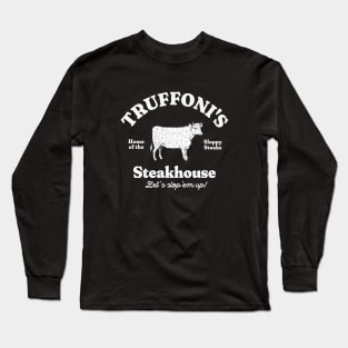 Truffoni's Steakhouse - home of the sloppy steaks Long Sleeve T-Shirt